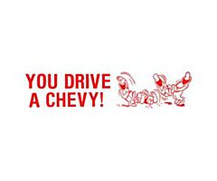 Bumper Sticker YOU DRIVE A CHEVY!
