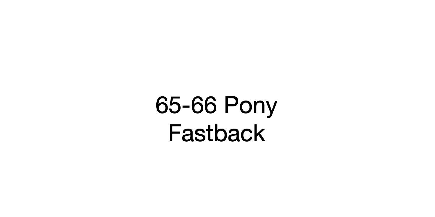 65-66 Pony Fastback